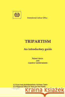 Tripartism. An introductory guide Heron, Robert 9789221109907 International Labour Office