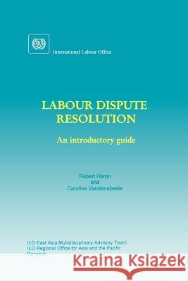 Labour dispute resolution: An introductory guide Heron, Robert 9789221114161 International Labour Office