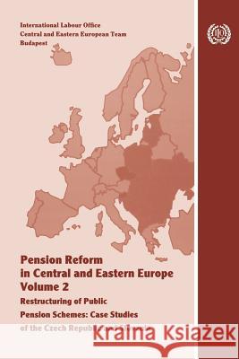 Pension reform in Central and Eastern Europe. Vol.II. Restructuring of public pension schemes. Case study of the Czech Republic and Slovenia Fultz, Elaine 9789221129813 International Labour Office