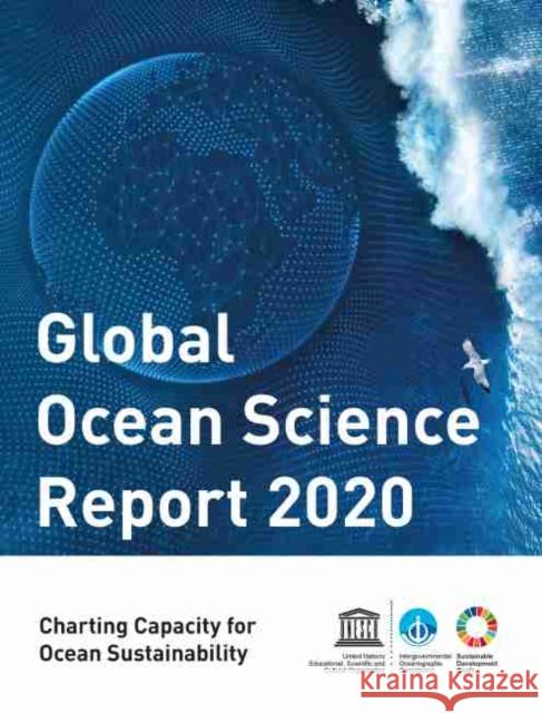 Global Ocean Science Report 2020: Charting Capacity for Ocean Sustainability Unesco 9789231004247