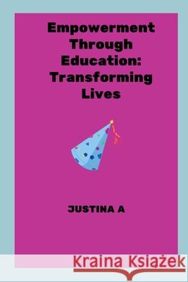 Empowerment Through Education: Transforming Lives Justina A 9789235189056 Justina a