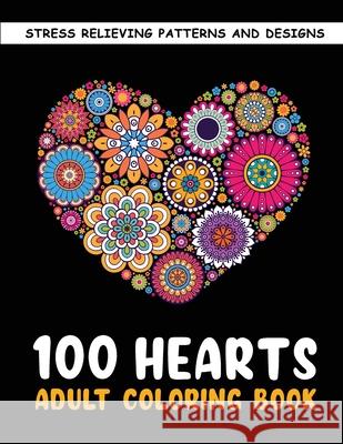 The 100 Hearts Adult Coloring Books for Adults: Color Pages Best Gifts for Women Men Who Love Art Best to Use with Color Pencil - Gel Pens Stress Reli Minako, Aya 9789239646593