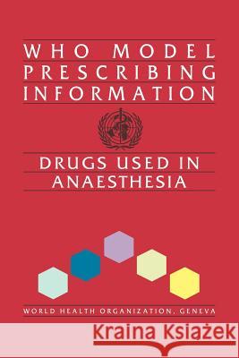 Who Model Prescribing Information: Drugs Used in Anaesthesia World Health Organization 9789241401012 World Health Organization
