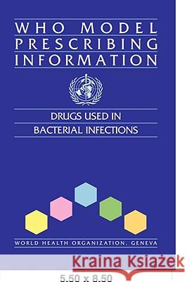 WHO Model Prescribing Information: Drugs Used in Bacterial Infections World Health Organization 9789241401074
