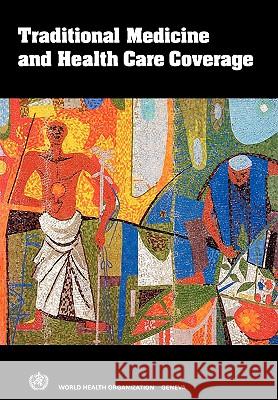 Traditional Medicine and Health Care Coverage. a Reader for Health Administrators and Practitioners Iarc, Bannerman 9789241541633 World Health Organization