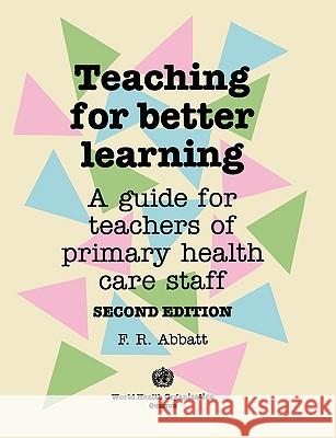 Teaching for Better Learning Abbatt, Fred R. 9789241544429 World Health Organization