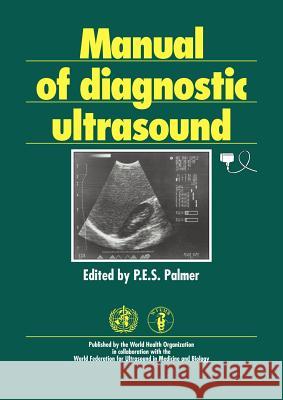 Manual of Diagnostic Ultrasound P. E. Palmer Philip E. S. Palmer 9789241544610 World Health Organization