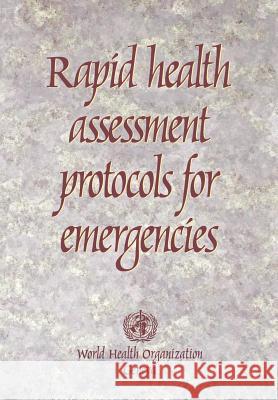 Rapid Health Assessment Protocols for Emergencies World Health Organization                World Health Organization 9789241545150 World Health Organization