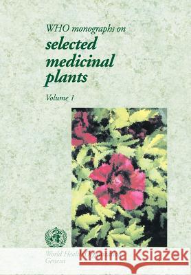 Who Monographs on Selected Medical Plants, Vol 1 World Health Organization 9789241545174