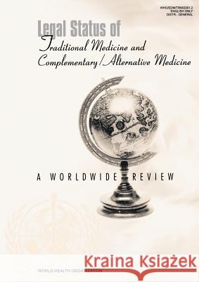 Legal Status of Traditional Medicine and Complementary/Alternative Medicine: A Worldwide Review World Health Organization 9789241545488