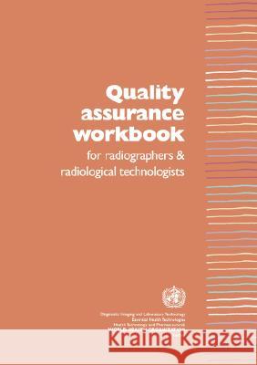 Quality Assurance Workbook for Radiographers and Radiological Technologists Peter J. Lloyd 9789241546423