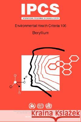 Beryllium: Environmental Health Criteria Series No 106 ILO 9789241571067 World Health Organization