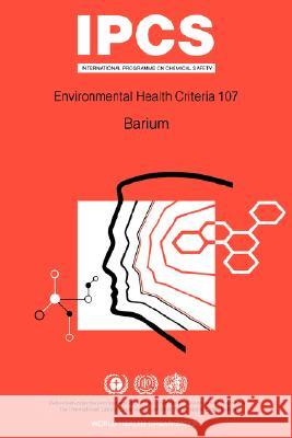 Barium: Environmental Health Criteria Series No 107 Who 9789241571074 World Health Organization