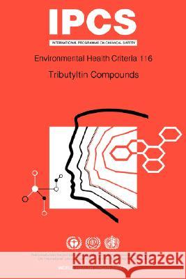 Tributyltin Compounds: Environmental Health Criteria Series No 116 Who 9789241571166 World Health Organization