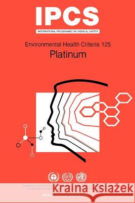 Platinum: Environmental Health Criteria Series No 124 ILO 9789241571258 World Health Organization