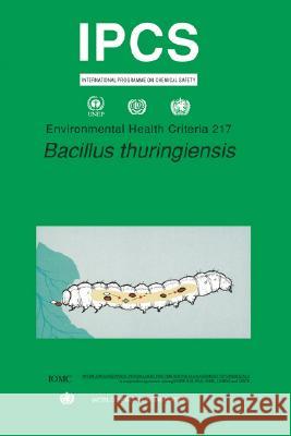 Bacillus Thuringiensis: Environmental Health Criteria Series No. 217  9789241572170 WORLD HEALTH ORGANIZATION