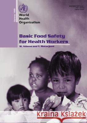 Basic Food Safety for Health Workers: Who/Sde/Phe/Fos/99.1 Adams, M. 9789241595216 World Health Organization