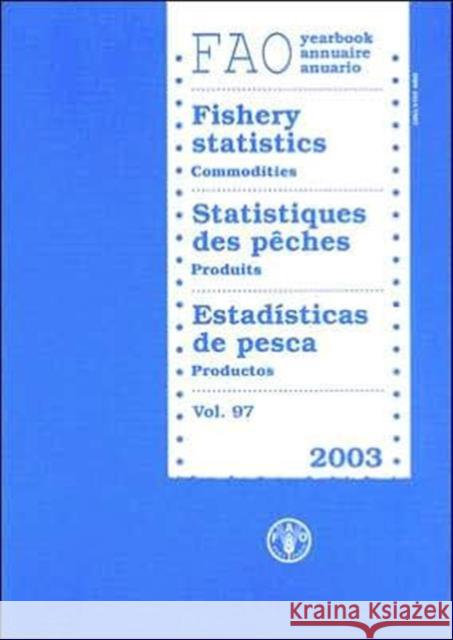 FAO Yearbook : Fishery Statistics - Commodities 2003 Food and Agriculture Organization 9789250053394 Food & Agriculture Organization of the UN (FA