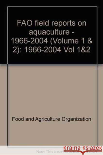 Fao Field Project Reports on Aquaculture: Version 2, 1966-2004 Food and Agriculture Organization of the 9789250056180 Food and Agriculture Organization of United N