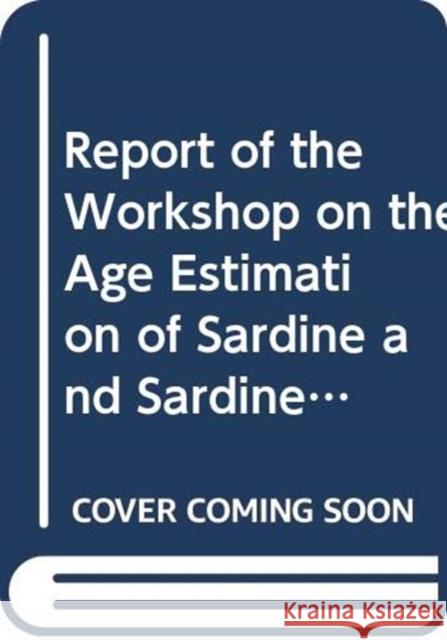 Report of the workshop on the age estimation of sardine and sardinella in northwest Africa : Casablanca, Morocco, 4-9 December 2006 (FAO fisheries report) Food And Agriculture Organization Fishery Committee For The 9789250058689