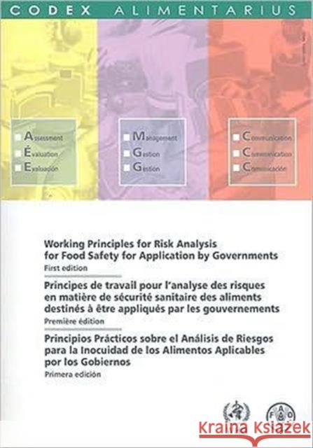Working Principles for Risk Analysis for Food Safety for Application by Governments/Principes de Travail Pour L'Analyse Des Aliments Destines a Etre A Food and Agriculture Organization of the 9789250059112 Food and Agriculture Organization of United N