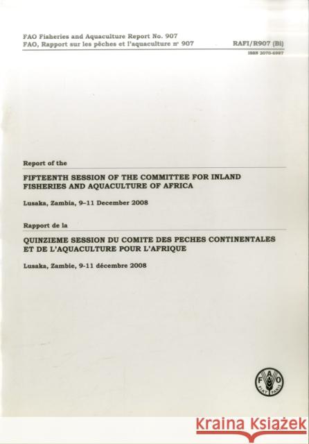 Report of the Fifteenth Session of the Committee for Inland Fisheries and Aquaculture of Africa : Lusaka, Zambia, 9-11 December 2008 Food and Agriculture Organization (Fao) 9789250064499 Food & Agriculture Organization of the UN (FA