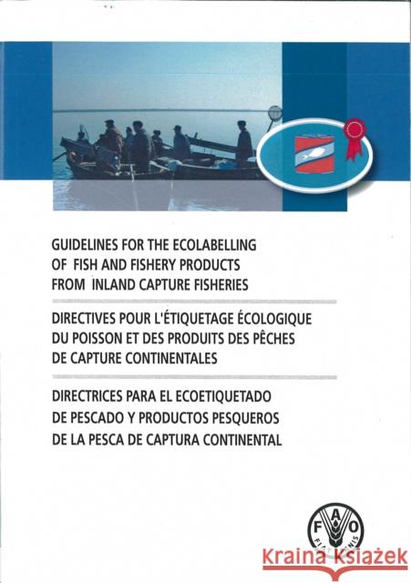 Guidelines for the ecolabelling of fish and fishery products from inland capture fisheries Food & Agriculture Organization 9789250069326 Food & Agriculture Organization of the UN (FA