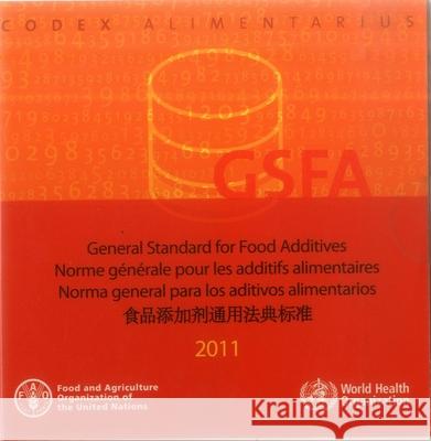 General standard for food additives 2011 Codex Alimentarius Commission, Food and Agriculture Organization, World Health Organization 9789250069630 Food & Agriculture Organization of the United