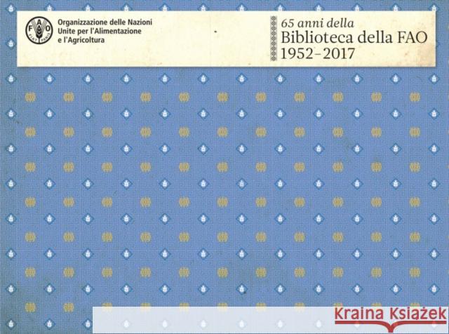 65 anni della Biblioteca della FAO: 1952-2017 Food and Agriculture Organization of the   9789250099422 Food & Agriculture Organization of the United