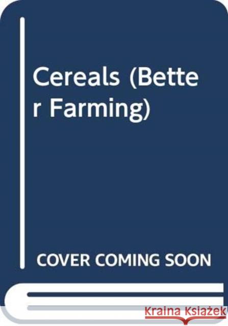 Cereals (Better Farming) Food and Agriculture Organization of the   9789251001509 Food & Agriculture Organization of the United