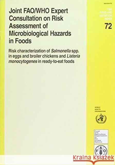 Joint FAO/WHO Expert Consultation on Risk Assessment of Microbiological Hazards in Foods : Risk Characterization of Salmonella Spp. in Eggs and Broiler ... Listeria Monocytogenes in Ready-to-eat Foods  9789251046081 FOOD & AGRICULTURE ORGANIZATION OF THE UNITED