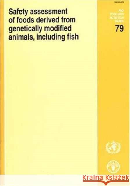 Safety Assessment of Foods Derived from Genetically Modified Animals, Including Fish Food and Agriculture Organization of the 9789251051108 STATIONARY OFFICE BOOKS