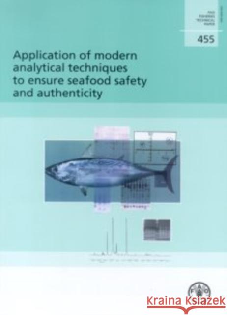 Application of Modern Analytical Techniques to Ensure Seafood Safety and Authenticity : FAO Fisheries Technical Paper Food and Agriculture Organization ... Fisheries and Aquaculture Technical Papers)  9789251052938 FOOD & AGRICULTURE ORGANIZATION OF THE UNITED