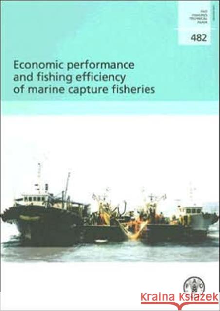 Economic Performance and Fishing Efficiency of Marine Capture Fisheries : FAO Fisheries Technical Paper. 482 Uwe Tietze Wilfried Thiele Rolf Lasch 9789251053249