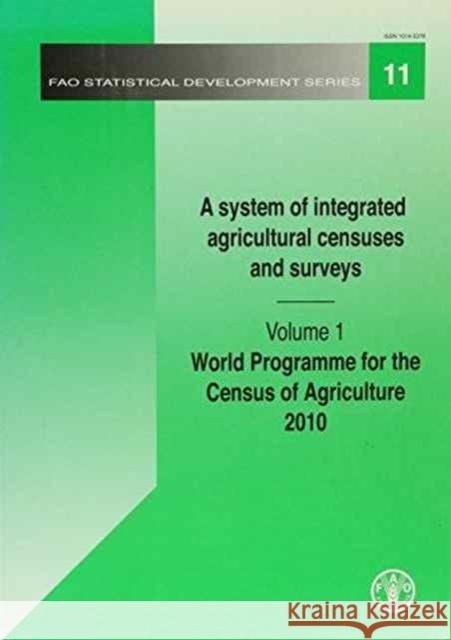 A system of integrated agricultural censuses and surveys : Vol. 1: World programme for the census of agriculture 2010: FAO Statistical Development  9789251053751 FOOD & AGRICULTURE ORGANIZATION OF THE UNITED