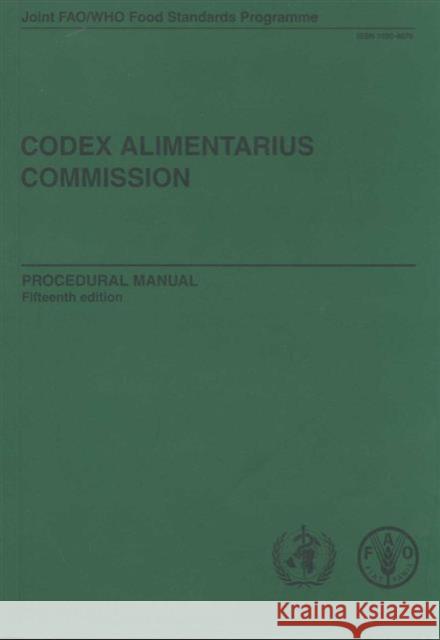Codex Alimentarius Commission: Joint Fao/Who Food Standards Programme--Procedural Manual Food and Agriculture Organization of the 9789251054208 FOOD & AGRICULTURE ORGANIZATION OF THE UNITED