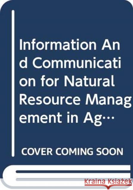 Information and Communication for Natural Resource Management in Agriculture : A Training Sourcebook Food and Agriculture Organization (Fao) 9789251054826 Food & Agriculture Organization of the UN (FA