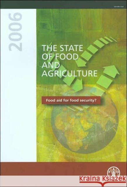The state of food and agriculture 2006 : Food Aid for Food Security? (FAO agriculture series)  9789251056004 United Nations Publications