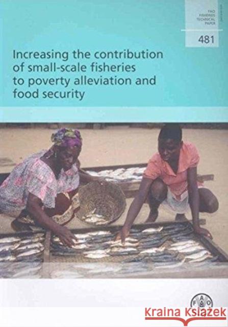 Increasing the Contribution of Small-scale Fisheries to Poverty Alleviation and Food Security (FAO Fisheries Technical Paper) C. Bene G. Macfayden 9789251056646 FOOD & AGRICULTURE ORGANIZATION OF THE UNITED