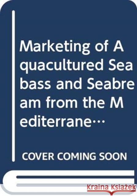 Marketing of aquacultured seabass and seabream from the Mediterranean basin (Studies and reviews) Marie-Christine Monfort 9789251056684