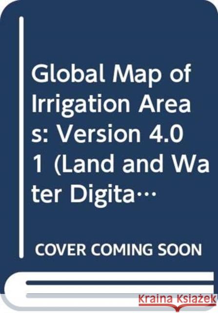 Global Map of Irrigation Areas: Version 4.0.1 Stefan Siebert 9789251056806
