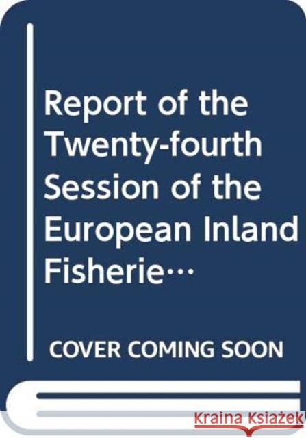 Report of the twenty-fourth session of the European Inland Fisheries Advisory Commission : Mondsee, Austria, 14 - 21 June 2006 (FAO fisheries report) Food and Agriculture Organization 9789251056837 Food & Agriculture Organization of the UN (FA