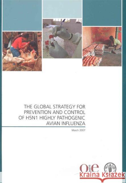 The global strategy for prevention and control of H5N1 highly pathogenic avian influenza  9789251057339 FOOD & AGRICULTURE ORGANIZATION OF THE UNITED