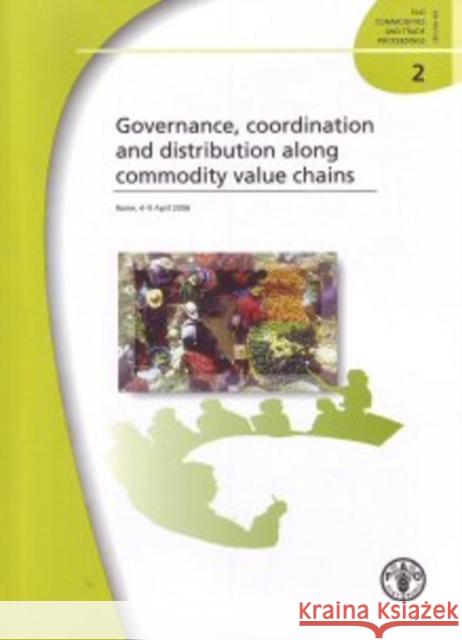 Governance, co-ordination and distribution along commodity value chains : Rome, 4-5 April 2006 (FAO commodities and trade proceedings)  9789251057483 FOOD & AGRICULTURE ORGANIZATION OF THE UNITED