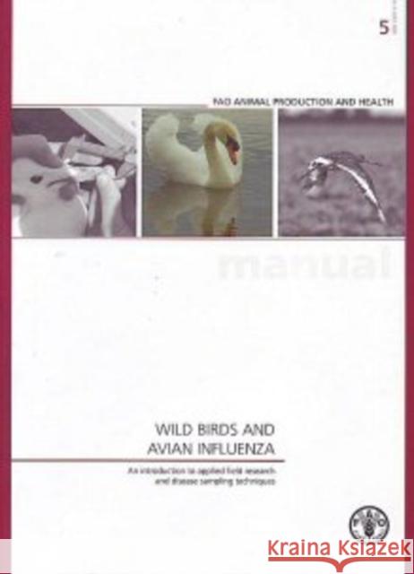 Wild Birds and Avian Influenza: An Introduction to Applied Field Research and Disease Sampling Techniques Food and Agriculture Organization of the 9789251059081 Food and Agriculture Organization of United N