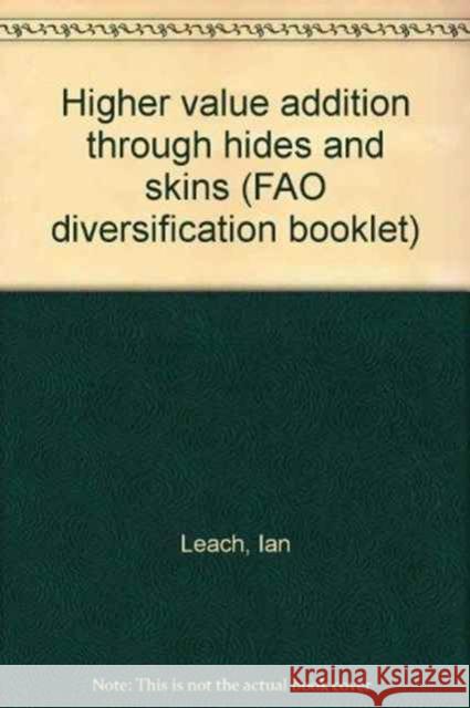 Higher value addition through hides and skins (FAO diversification booklet) Food and Agriculture Organization (Fao) 9789251061367 Food & Agriculture Organization of the UN (FA