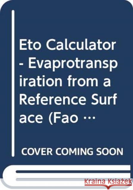 Eto Calculator: Evapotranspiration from a Reference Surface (Fao Land and Water Digital Media Series CD-ROM) Raes 9789251062661