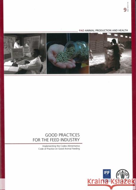 Good Practices for the Feed Industry : Implementing the Codex Alimentarius Code of Practice on Good Animal Feeding Food and Agriculture Organization 9789251064870 Food & Agriculture Organization of the UN (FA