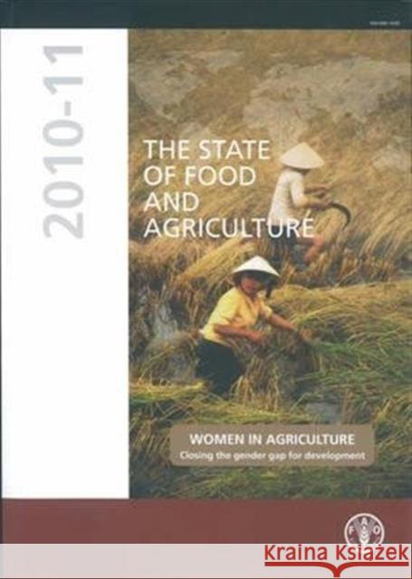 The State of Food and Agriculture 2010-2011: Women in Agriculture: Closing the Gender Gap for Development Food and Agriculture Organization of the 9789251067680 Bernan Press