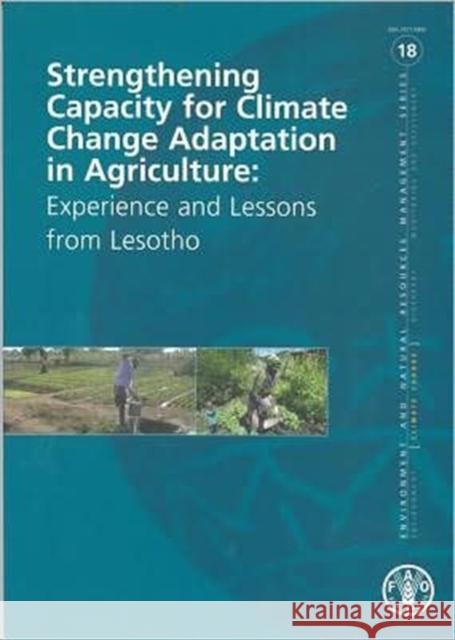 Strengthening Capacity for Climate Change Adaptation in Agriculture: Experience and Lessons from Lesotho Food and Agriculture Organization of the 9789251068731 Food & Agriculture Organization of the UN (FA
